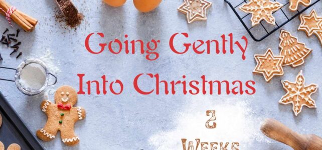 Going Gently into Christmas – Two Weeks