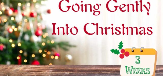 Going Gently into Christmas – Three Weeks